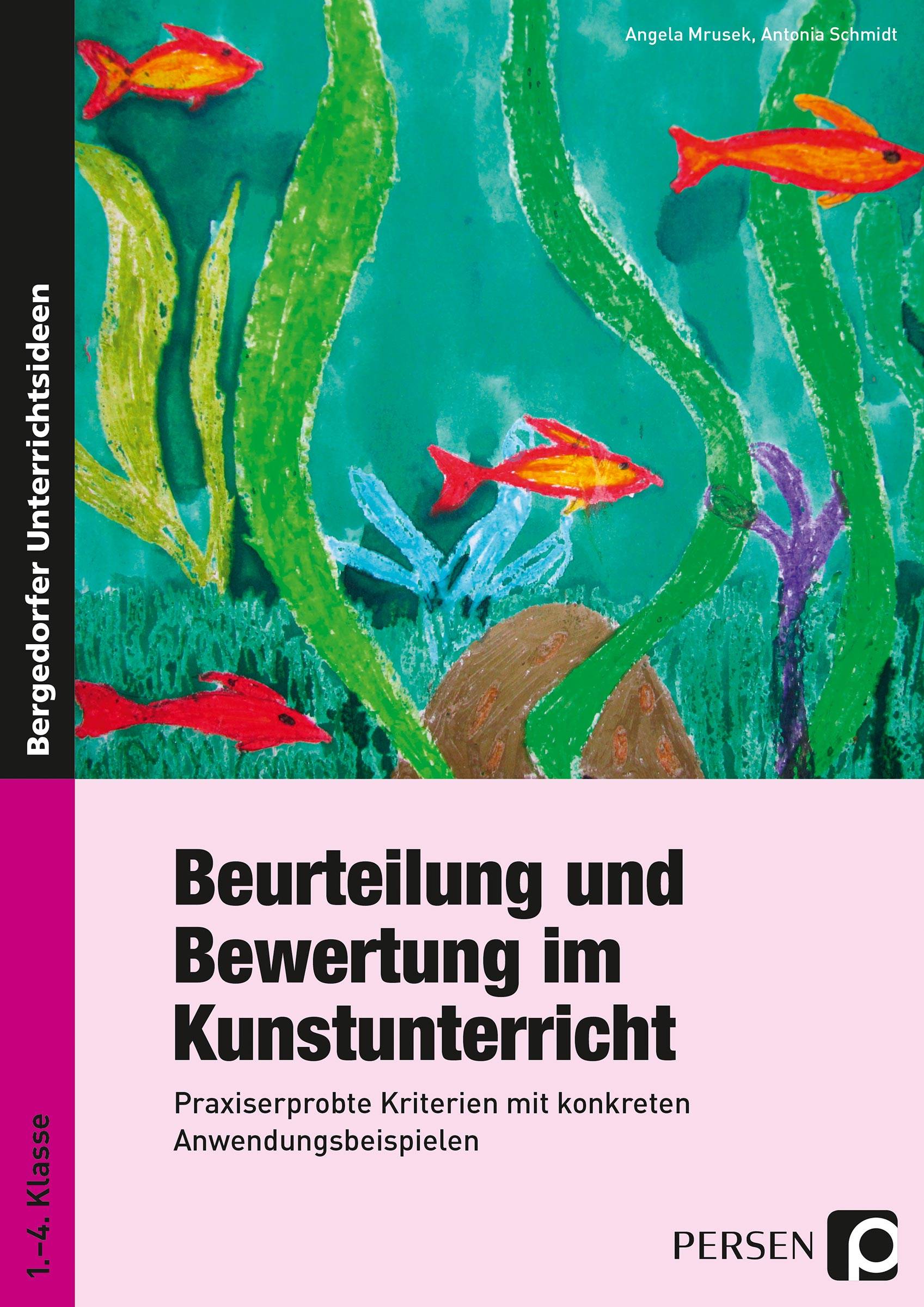 Beurteilung und Bewertung im Kunstunterricht Praxiserprobte Kriterien mit konkreten Anwendungsbeispielen (1. bis 4. Klasse)