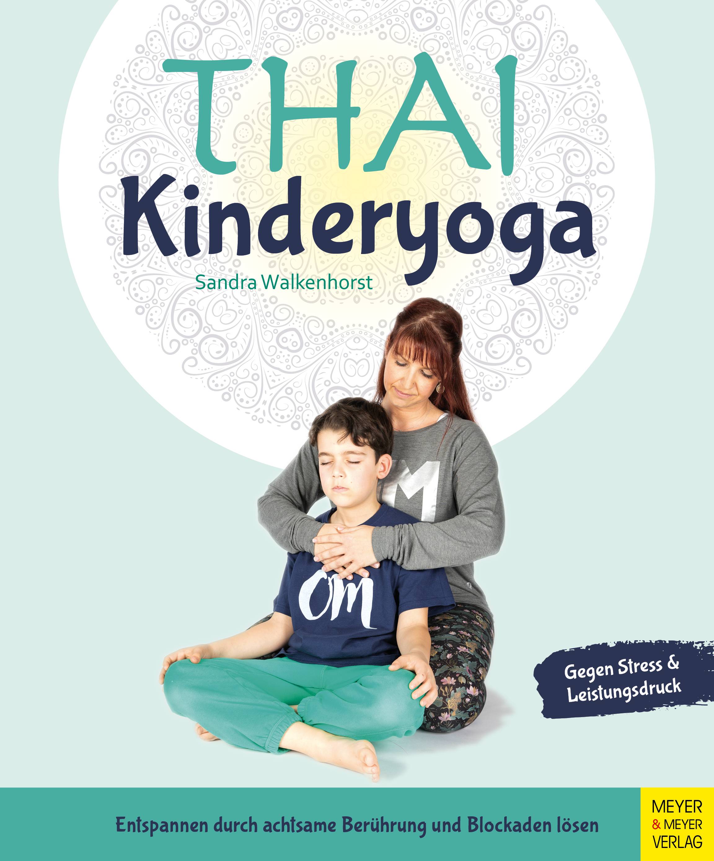 Thai-Kinderyoga Entspannen durch achtsame Berührung und Blockaden lösen. Gegen Stress & Leistungsdruck