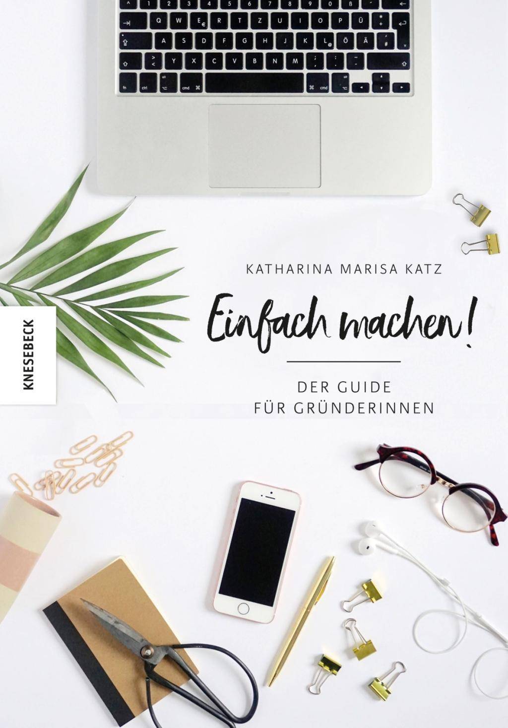 Einfach machen - einfach gründen! Der Guide für Gründerinnen