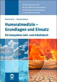 Humoralmedizin - Grundlagen und Einsatz Ein kompaktes Lehr- und Arbeitsbuch. Die Vier-Elemente-Lehre, Die vier Säfte und Temperamente, Die Wurzeln