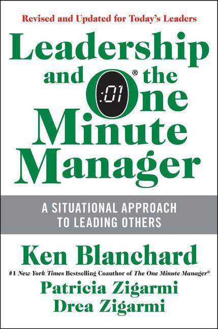 Leadership and the One Minute Manager Increasing Effectiveness Through Situational Leadership