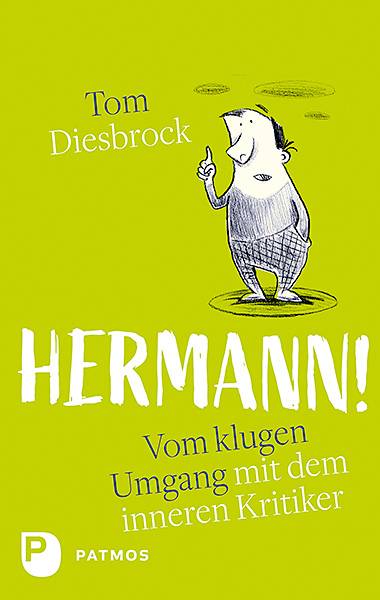Hermann! Vom klugen Umgang mit dem inneren Kritiker