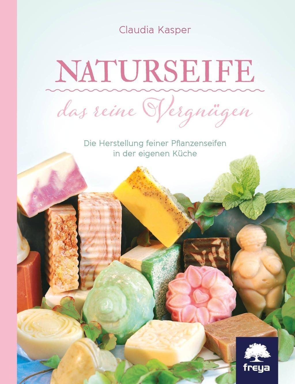 Naturseife das reine Vergnügen Die Herstellung feiner Pflanzenseifen in der eigenen Küche