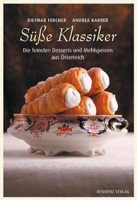 Süße Klassiker Die feinsten Desserts und Mehlspeisen aus Österreich