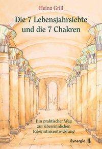 Die 7 Lebensjahrsiebte und die 7 Chakren Ein praktischer Weg zur übersinnlichen Erkenntnisentwicklung