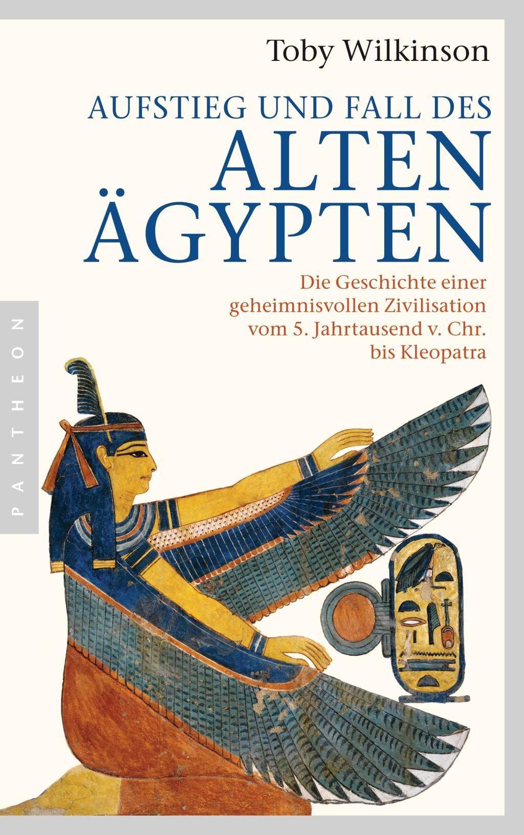 Aufstieg und Fall des Alten Ägypten Die Geschichte einer geheimnisvollen Zivilisation vom 5. Jahrtausend v. Chr. bis Kleopatra