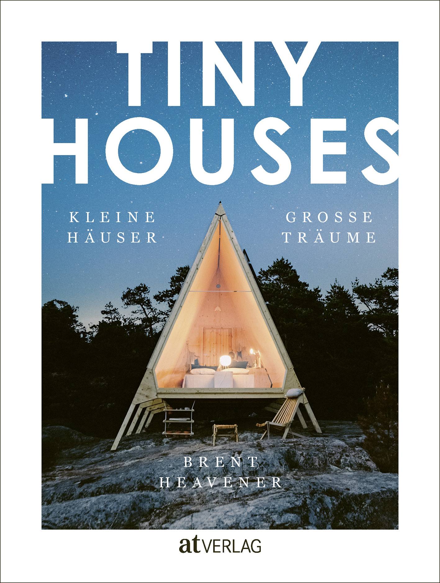 TINY HOUSES Kleine Häuser, grosse Träume