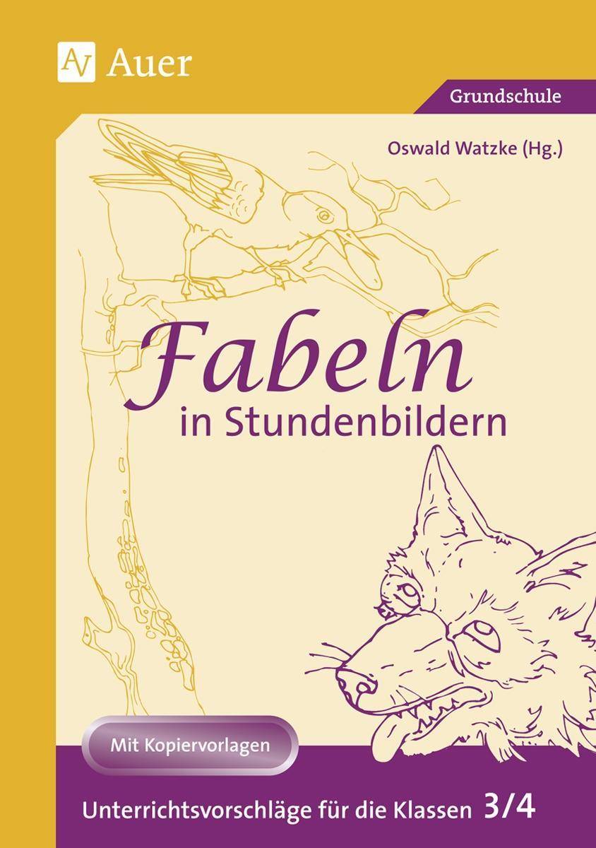 Fabeln in Stundenbildern 3/4 Unterrichtsvorschläge mit Kopiervorlagen (3. und 4. Klasse)