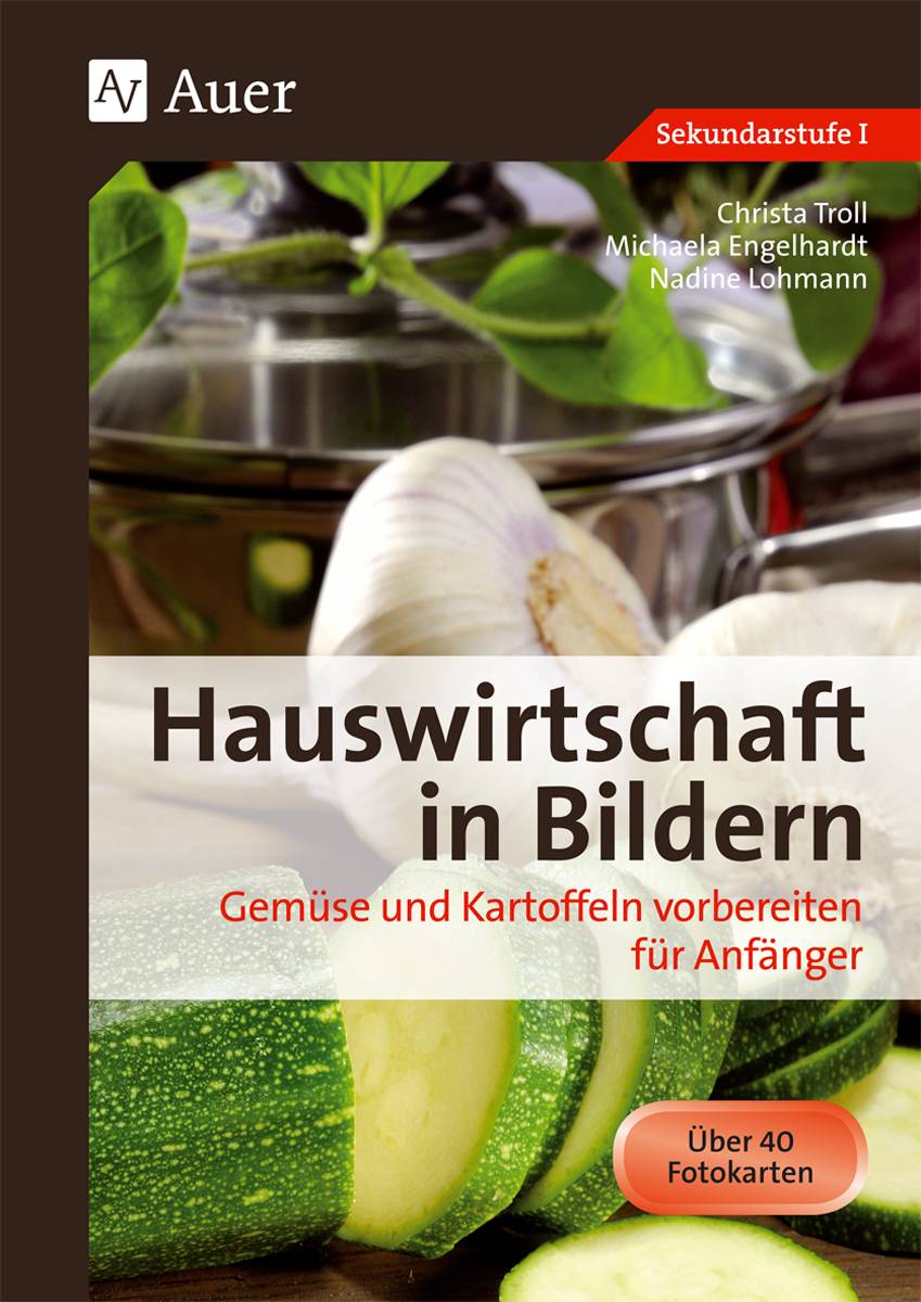 Hauswirtschaft in Bildern: Gemüse und Kartoffeln Gemüse und Kartoffeln vorbereiten für Anfänger (5. bis 10. Klasse)