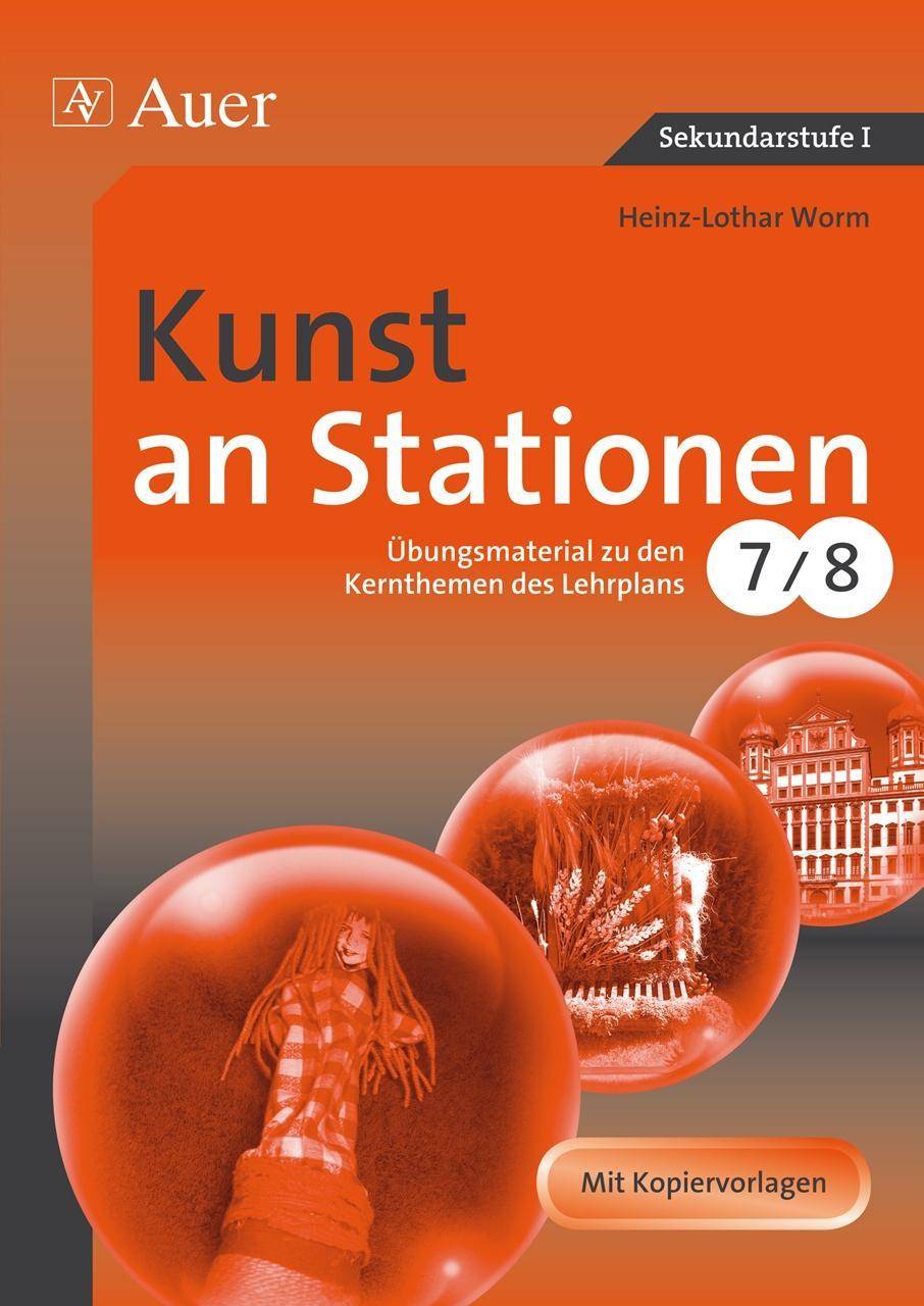 Kunst an Stationen Übungsmaterial zu den Kernthemen des Lehrplans, Klasse 7/8