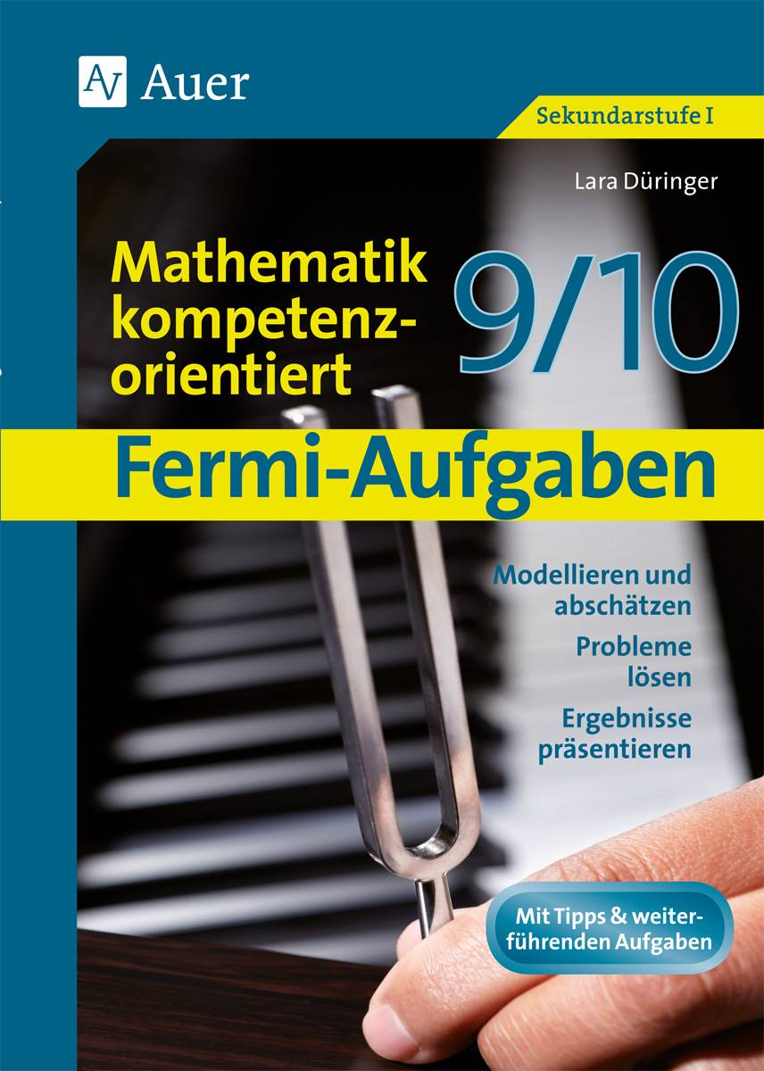 Fermi-Aufgaben-Mathematik kompetenzorientiert 9/10 Modellieren und abschätzen, Probleme lösen, Ergebnisse präsentieren (9. und 10. Klasse)