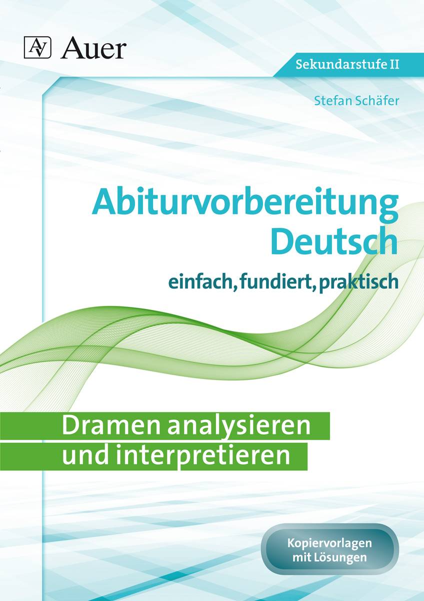 Dramen analysieren und interpretieren Abiturvorbereitung Deutsch einfach, fundiert, effektiv (11. bis 13. Klasse)