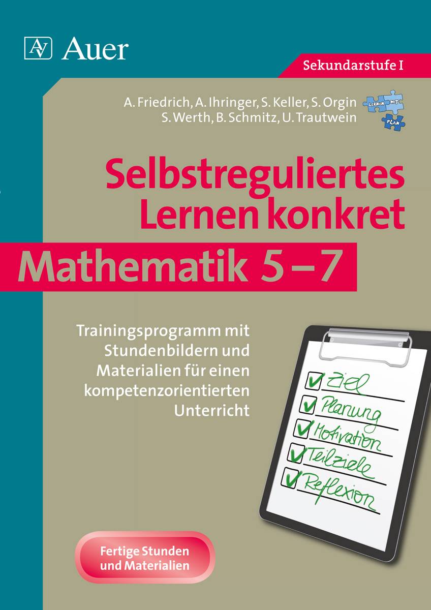 Selbstreguliertes Lernen konkret - Mathematik 5-7 Trainingsprogramm mit Stundenbildern und Materi alien für einen kompetenzorientierten Unterricht