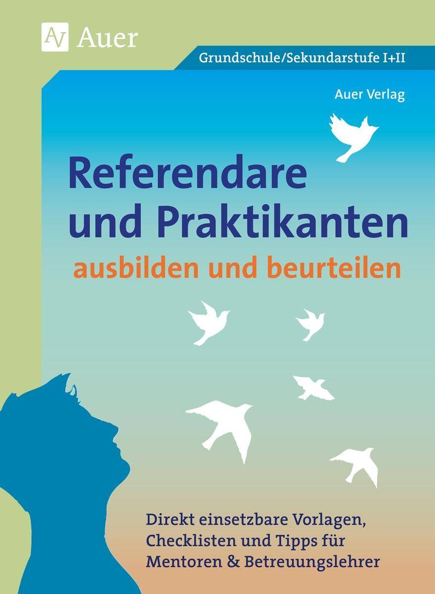 Referendare & Praktikanten ausbilden & beurteilen Direkt einsetzbare Vorlagen, Checklisten und Tipps für Mentoren & Betreuungslehrer (Alle Klassenstu