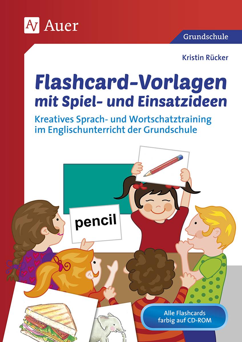 Flashcard-Vorlagen mit Spiel- und Einsatzideen Kreatives Sprach- und Wortschatztraining im Englischunterricht der Grundschule (3. und 4. Klasse)