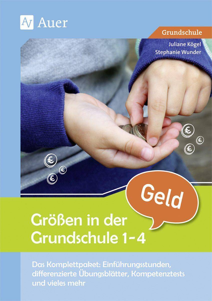 Größen in der Grundschule: Geld 1-4 Das Komplettpaket: Einführungsstunden, differenzie rte Übungsblätter, Kompetenztests & vieles mehr (1. bis 4.