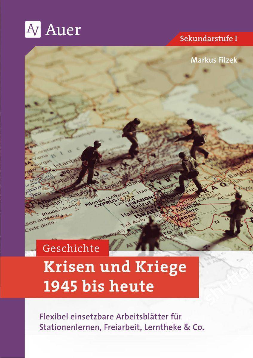 Krisen und Kriege 1945 bis heute Flexibel einsetzbare Arbeitsblätter für Stationenlernen, Freiarbeit, Lerntheke & Co. (8. bis 10. Klasse)