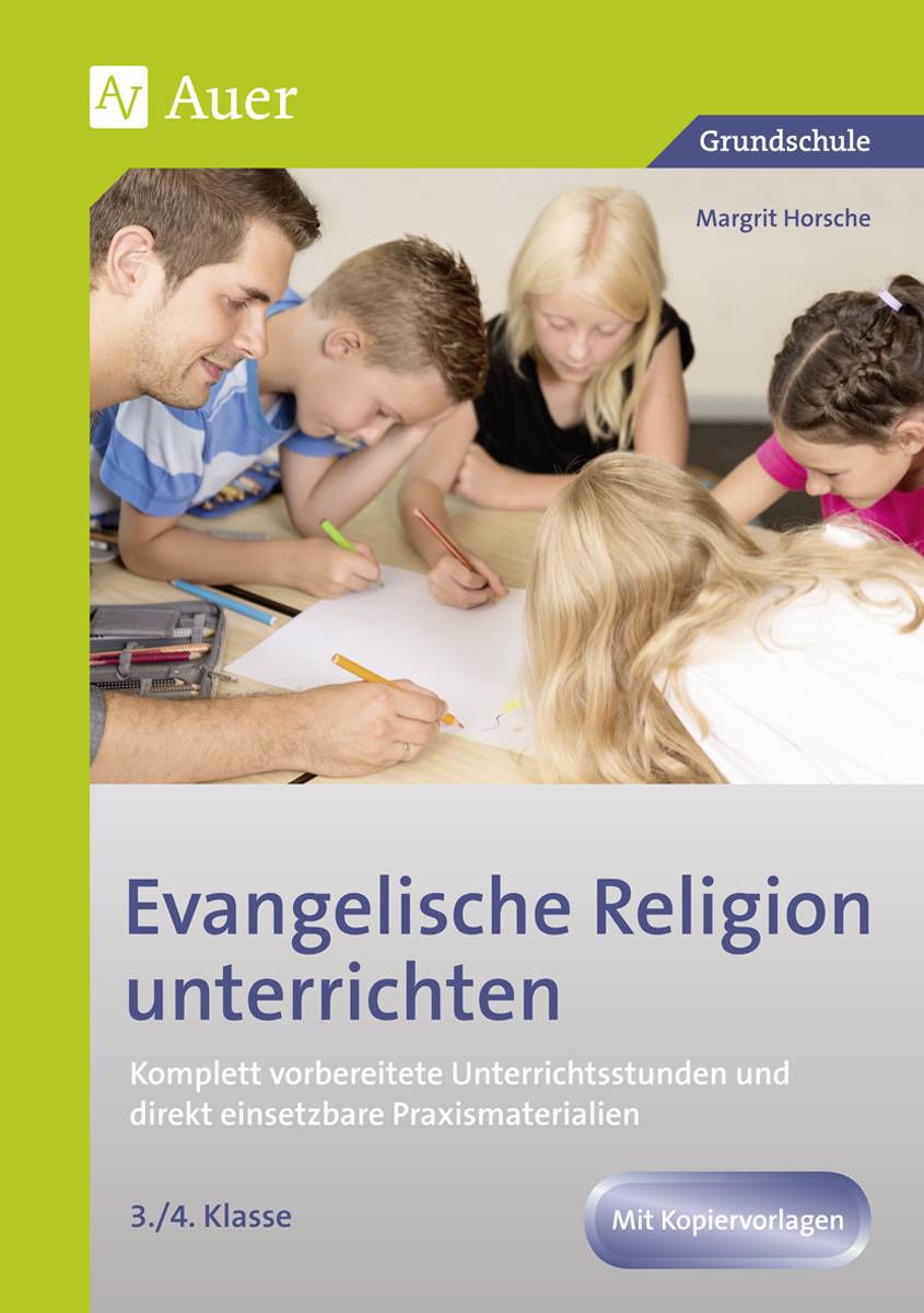 Evangelische Religion unterrichten - Klasse 3/4 Komplett vorbereitete Unterrichtsstunden und direkt einsetzbare Praxismaterialien