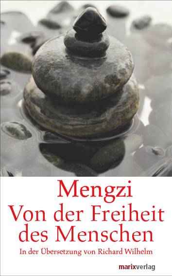 Von der Freiheit des Menschen In der Übersetzung von Richard Wilhelm. Eingeleitet, umfangreich kommentiert und mit einem aktualisierten