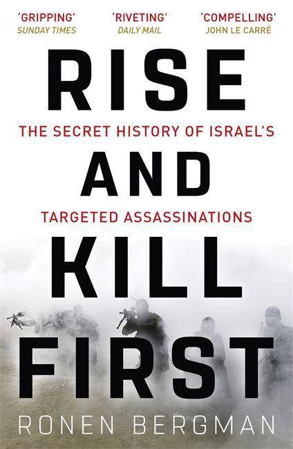 Rise and Kill First The Secret History of Israel's Targeted Assassinations. Israel und die geheimen Tötungskommandos des Mossad