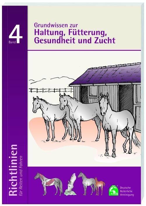 Haltung, Fütterung, Gesundheit und Zucht Richtlinien für Reiten und Fahren, Band 4