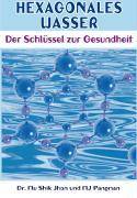 Hexagonales Wasser Der Schlüssel zur Gesundheit