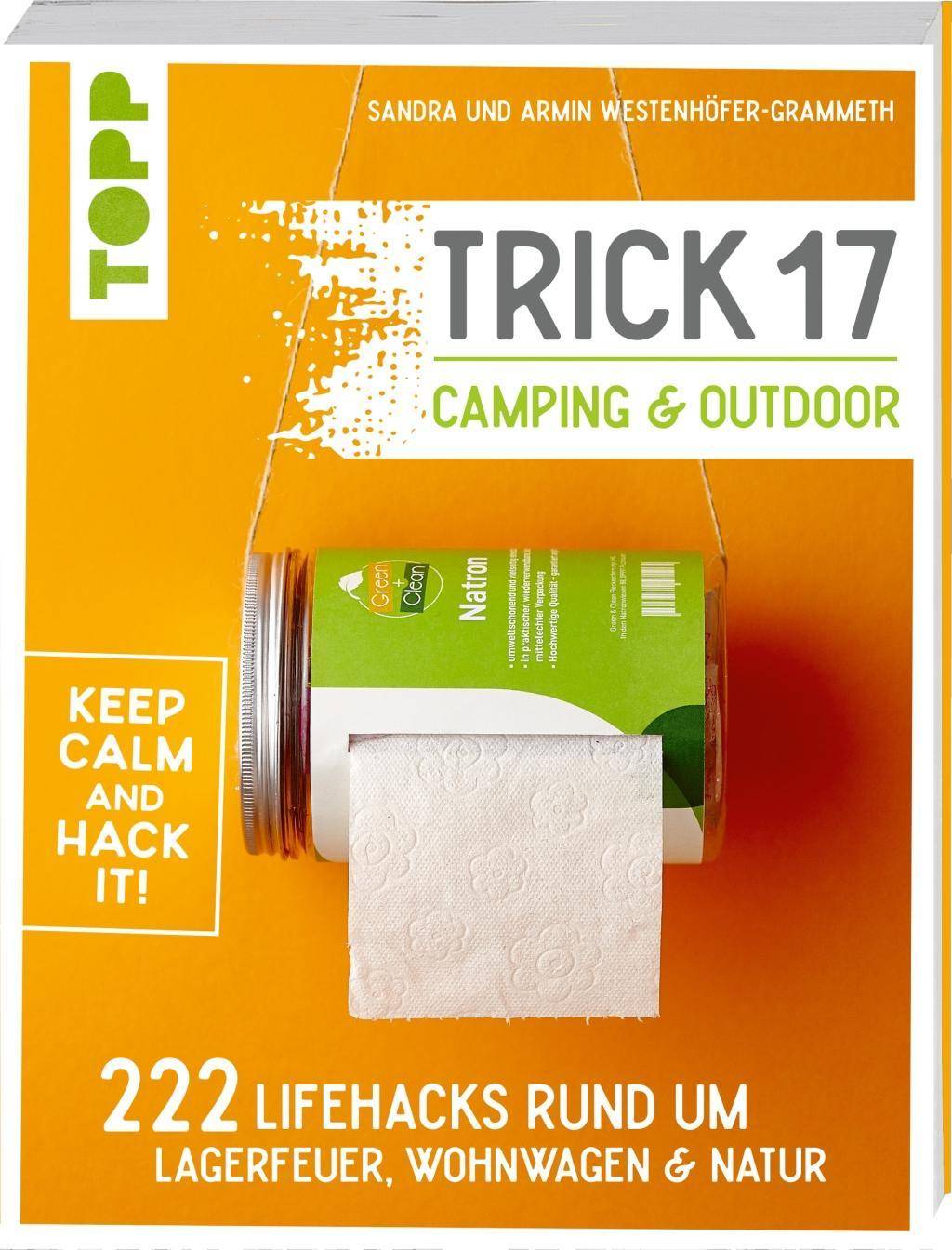 Trick 17 - Camping & Outdoor 222 Lifehacks rund um Lagerfeuer, Wohnwagen & Natur