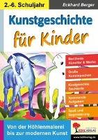 Kunstgeschichte für Kinder Von der Höhlenmalerei bis zur modernen Kunst. 2.-6. Schuljahr