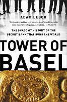 Tower of Basel The Shadow History of the Secret Bank that runs the World