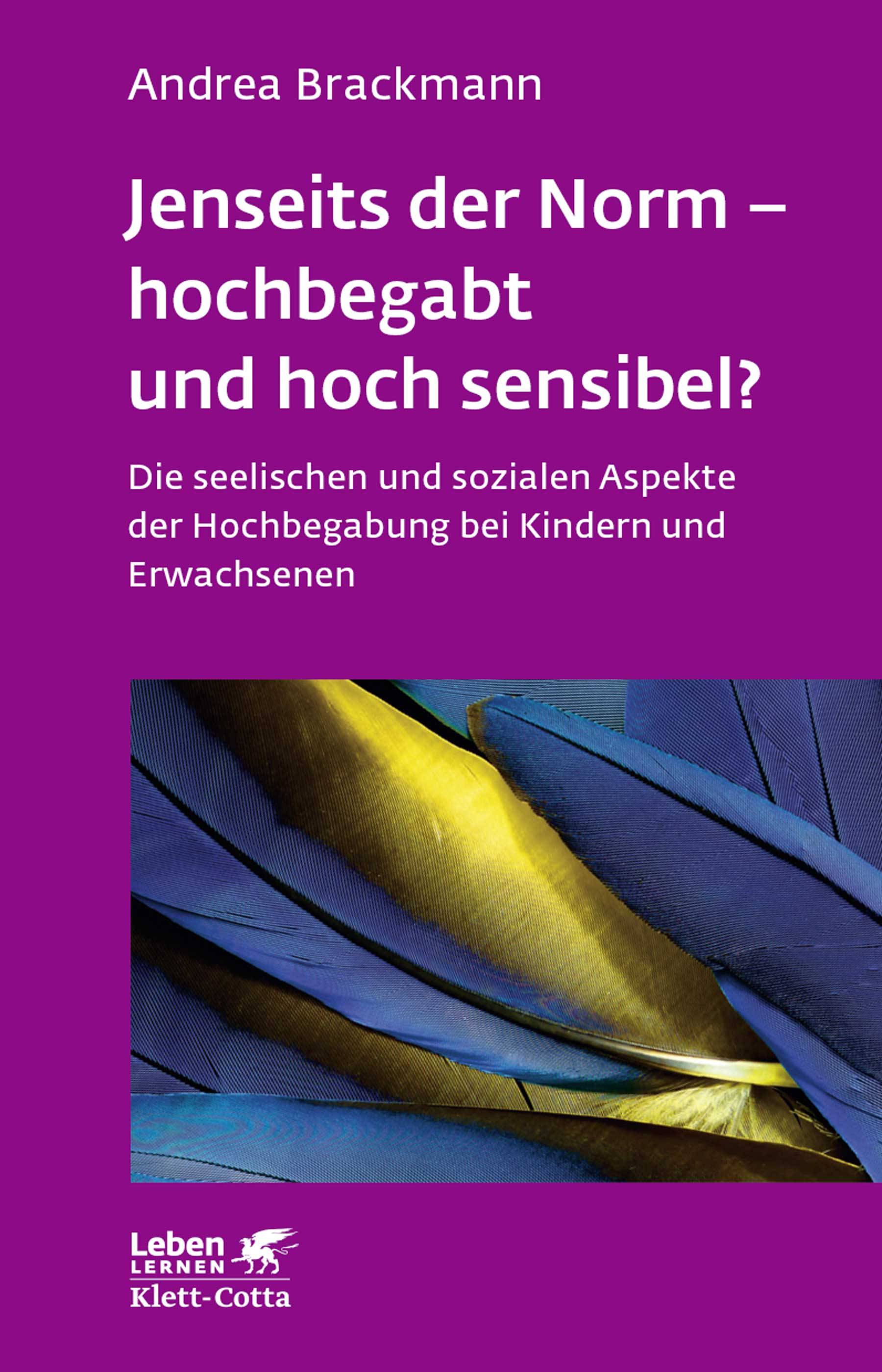 Jenseits der Norm - hochbegabt und hoch sensibel? Die seelischen und sozialen Aspekte der Hochbegabung bei Kindern und Erwachsenen