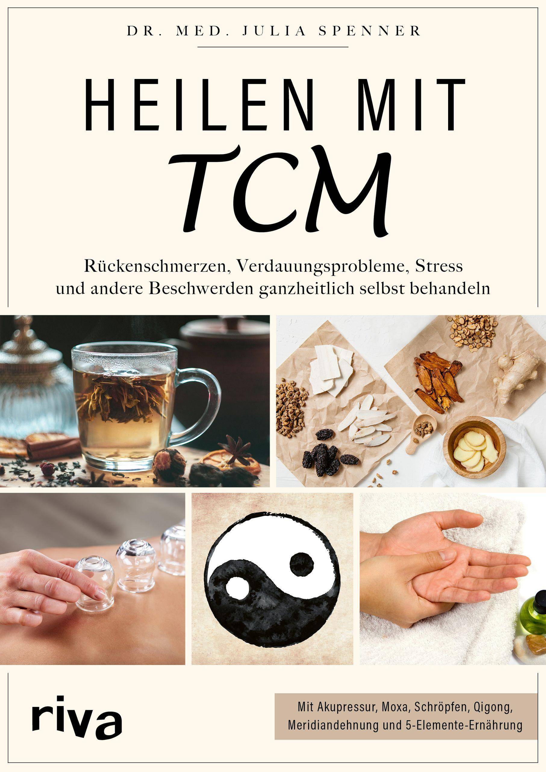 Heilen mit TCM Rückenschmerzen, Verdauungsprobleme, Stress und andere Beschwerden ganzheitlich selbst behandeln. Mit Akupressur, Moxa, Schröpfen, Qi