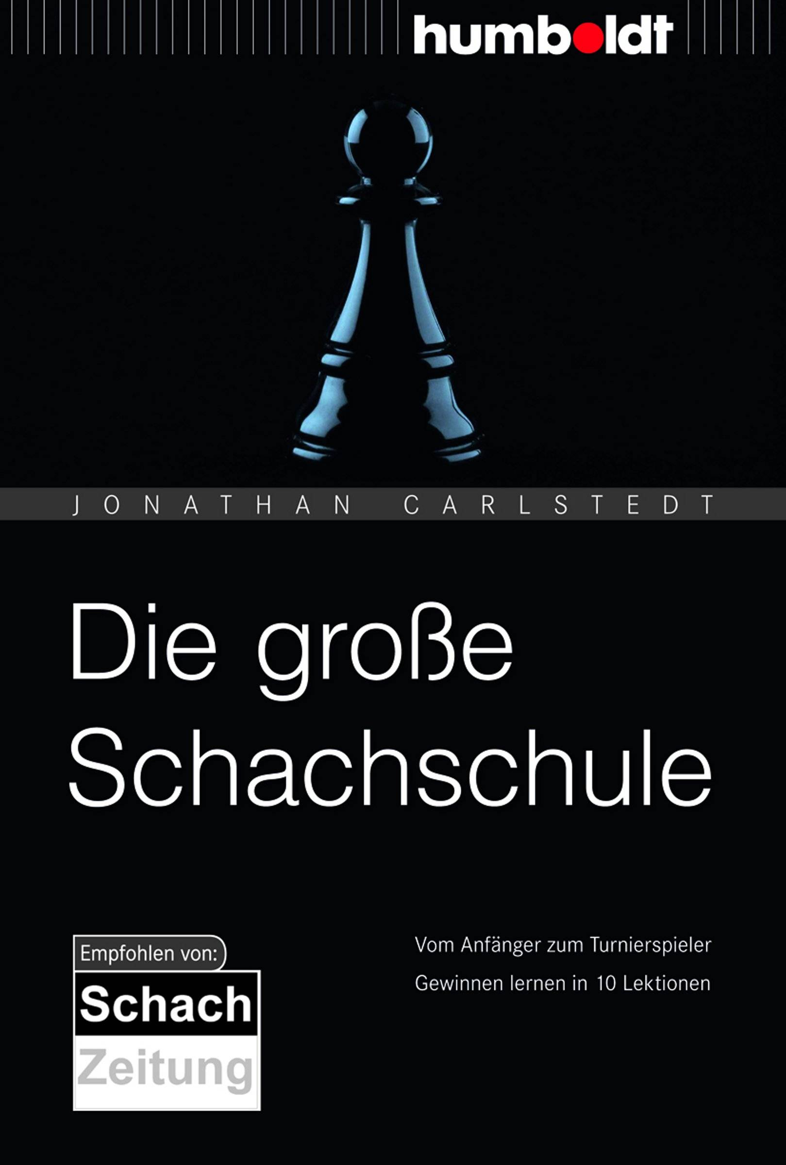 Die große Schachschule Vom Anfänger zum Turnierspieler. Gewinnen lernen in 10 Lektionen