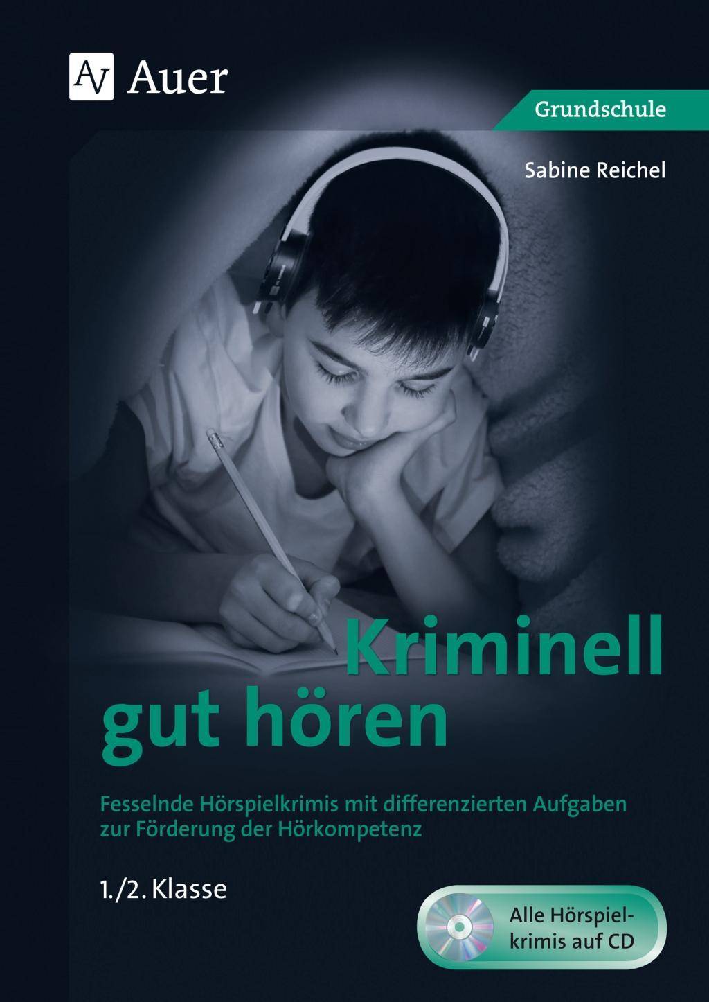 Kriminell gut hören, Klasse 1/2 Fesselnde Hörspielkrimis mit differenzierten Aufgaben zur Förderung der Hörkompetenz