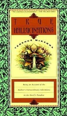 True Hallucinations Being an Account of the Author's Extraordinary Adventures in the Devil's Paradis