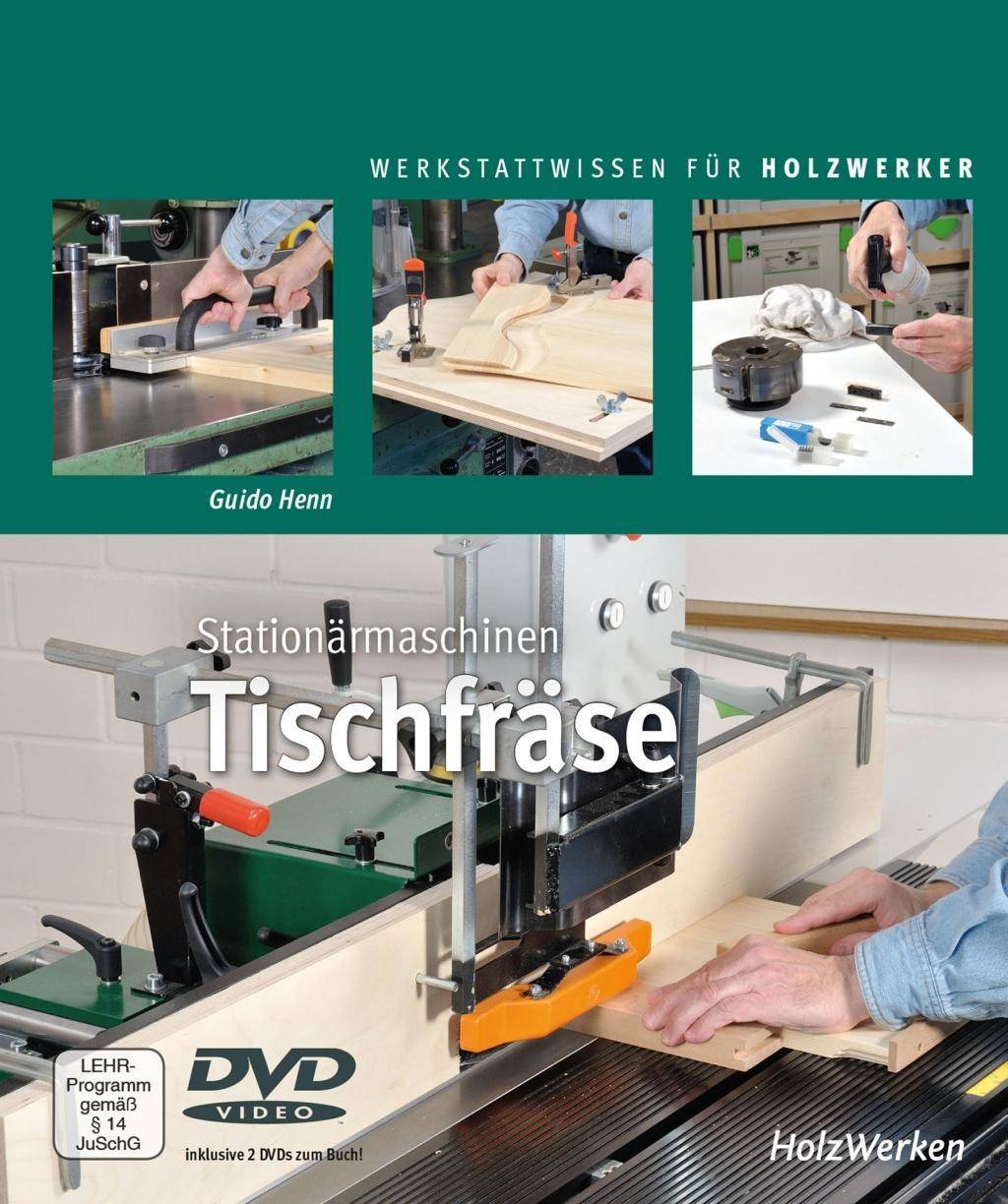 Stationärmaschinen - Tischfräse, mit DVD Mit 2 DVD-Videos, Werkstattwissen für Holzwerker