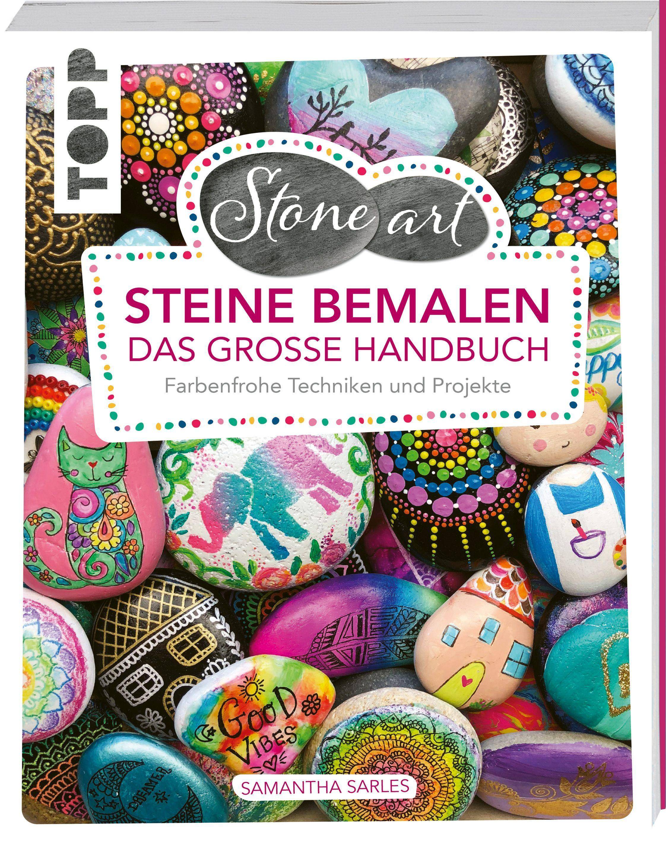 StoneArt: Steine bemalen - Das große Handbuch Farbenfrohe Techniken und Projekte