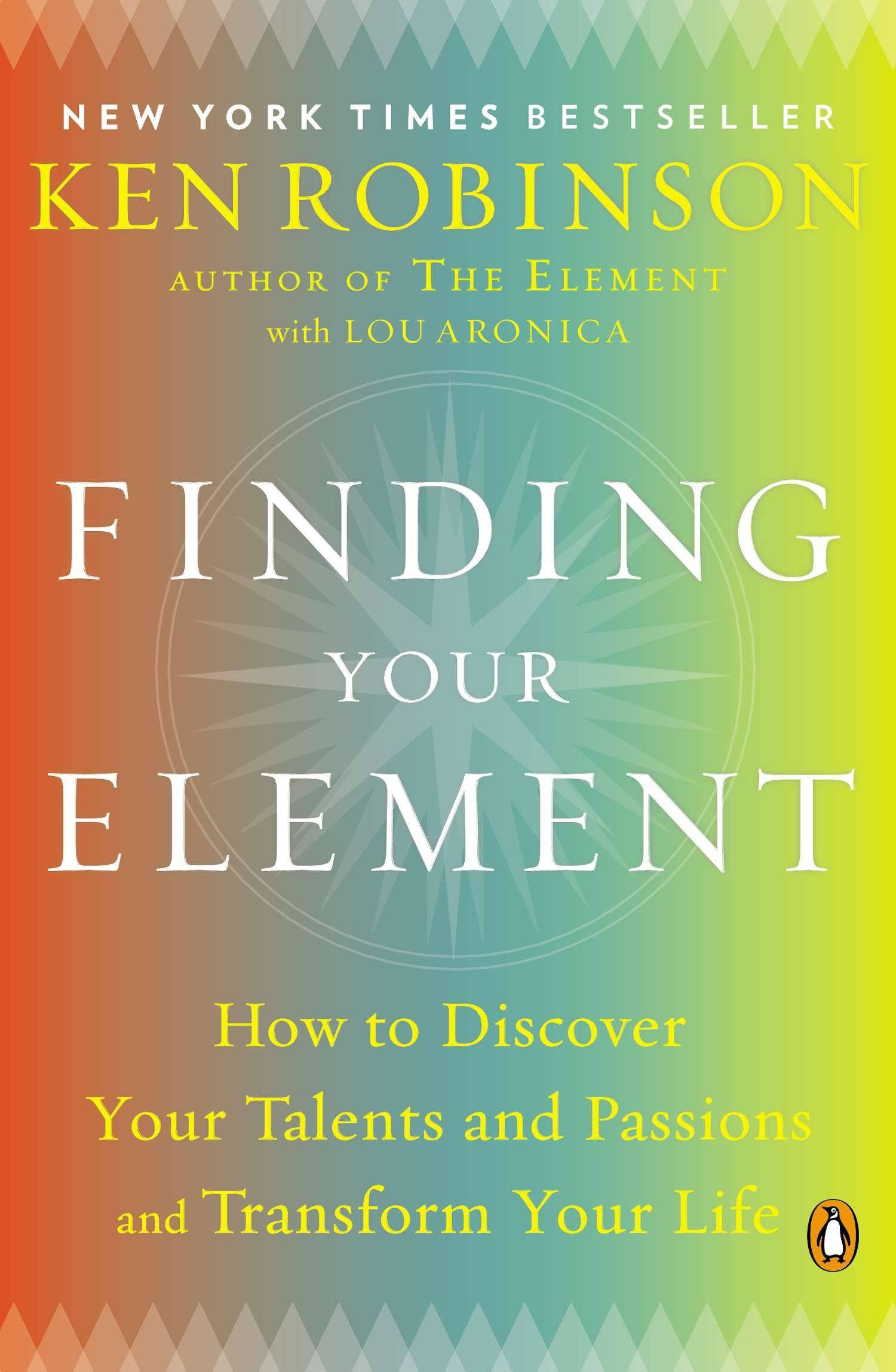 Finding Your Element How to Discover Your Talents and Passions and Transform Your Life
