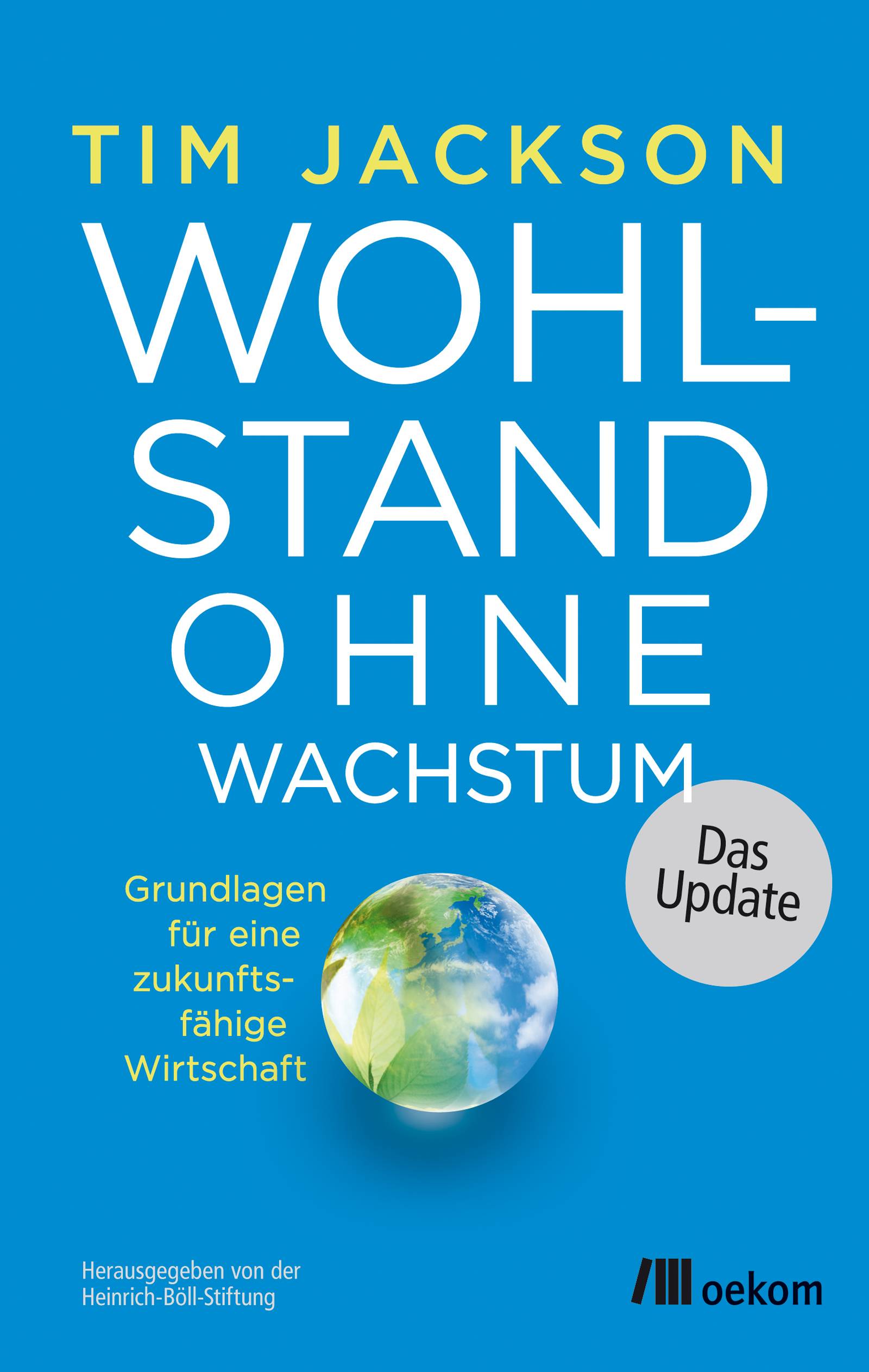Wohlstand ohne Wachstum - das Update Grundlagen für eine zukunftsfähige Wirtschaft