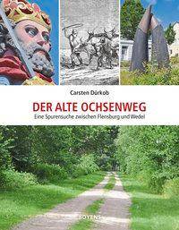 Der alte Ochsenweg Eine Spurensuche zwischen Flensburg und Wedel