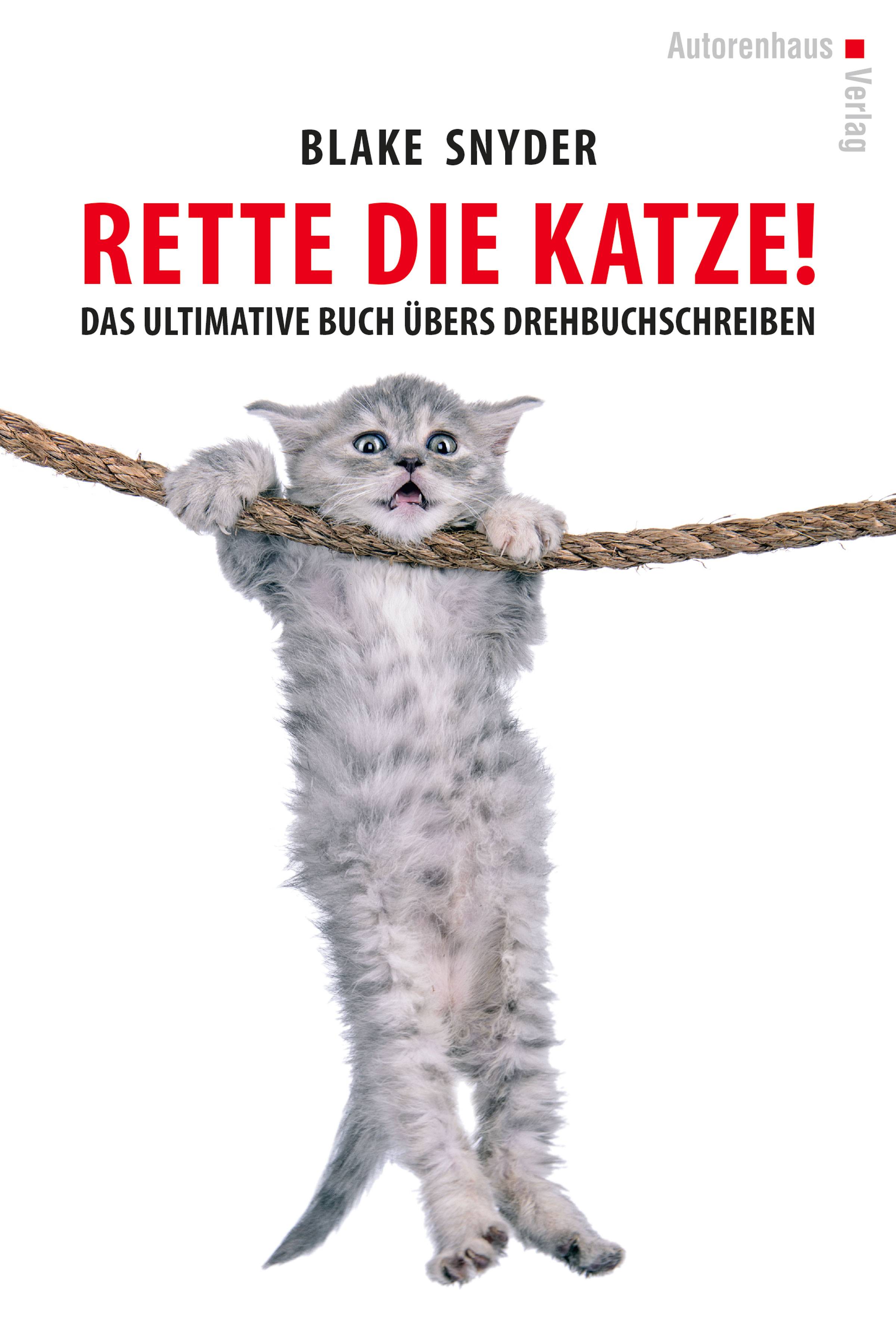 Rette die Katze! Das ultimative Buch übers Drehbuchschreiben Das ultimative Buch übers Drehbuchschreiben