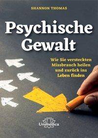 Psychische Gewalt Wie Sie versteckten Missbrauch heilen und zurück ins Leben finden