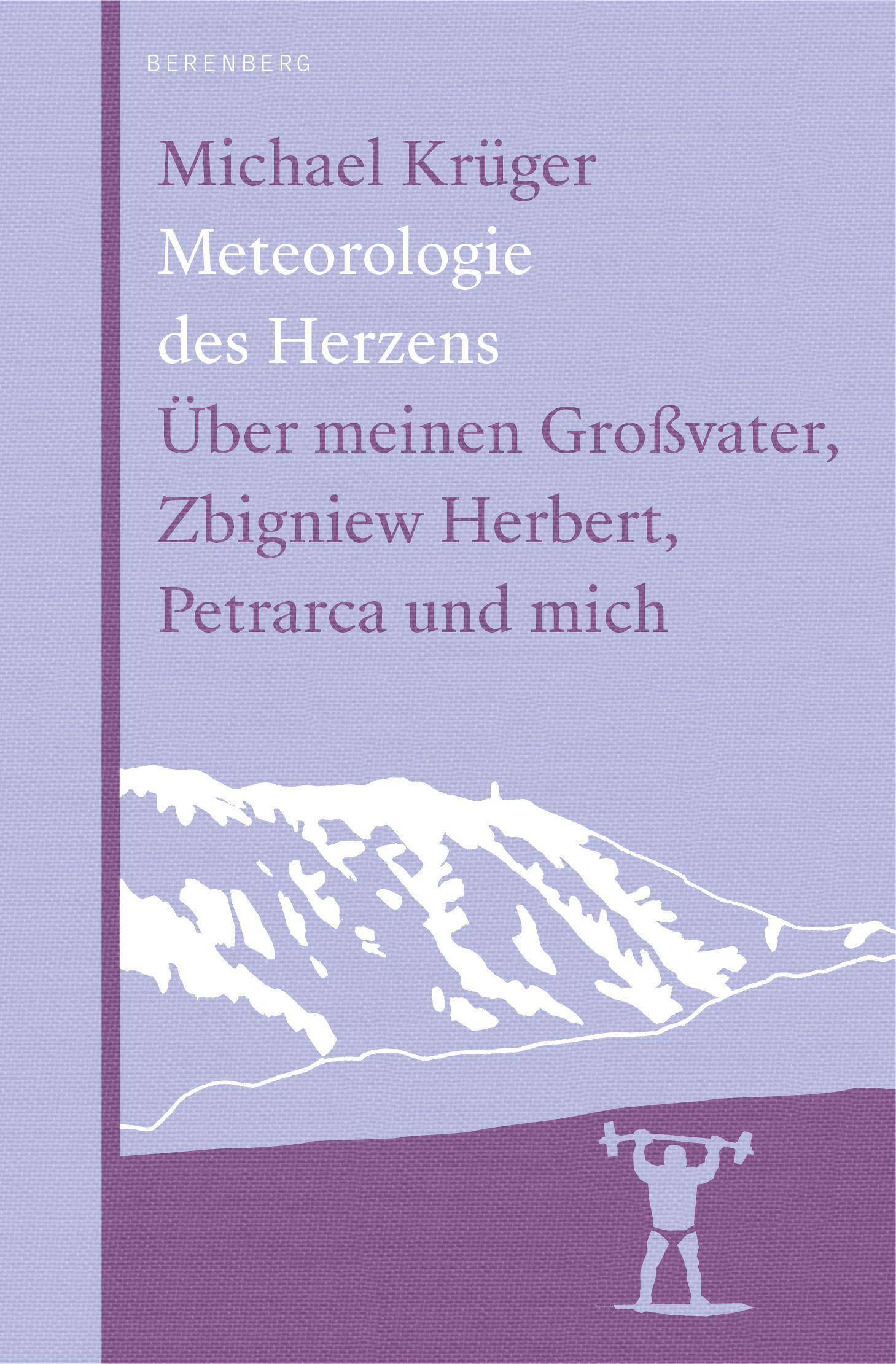 Meteorologie des Herzens Über meinen Großvater, Zbigniew Herbert, Petrarca und mich