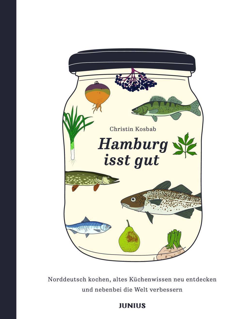 Hamburg isst gut Norddeutsch kochen, altes Küchenwissen neu entdecken und nebenbei die Welt verbessern