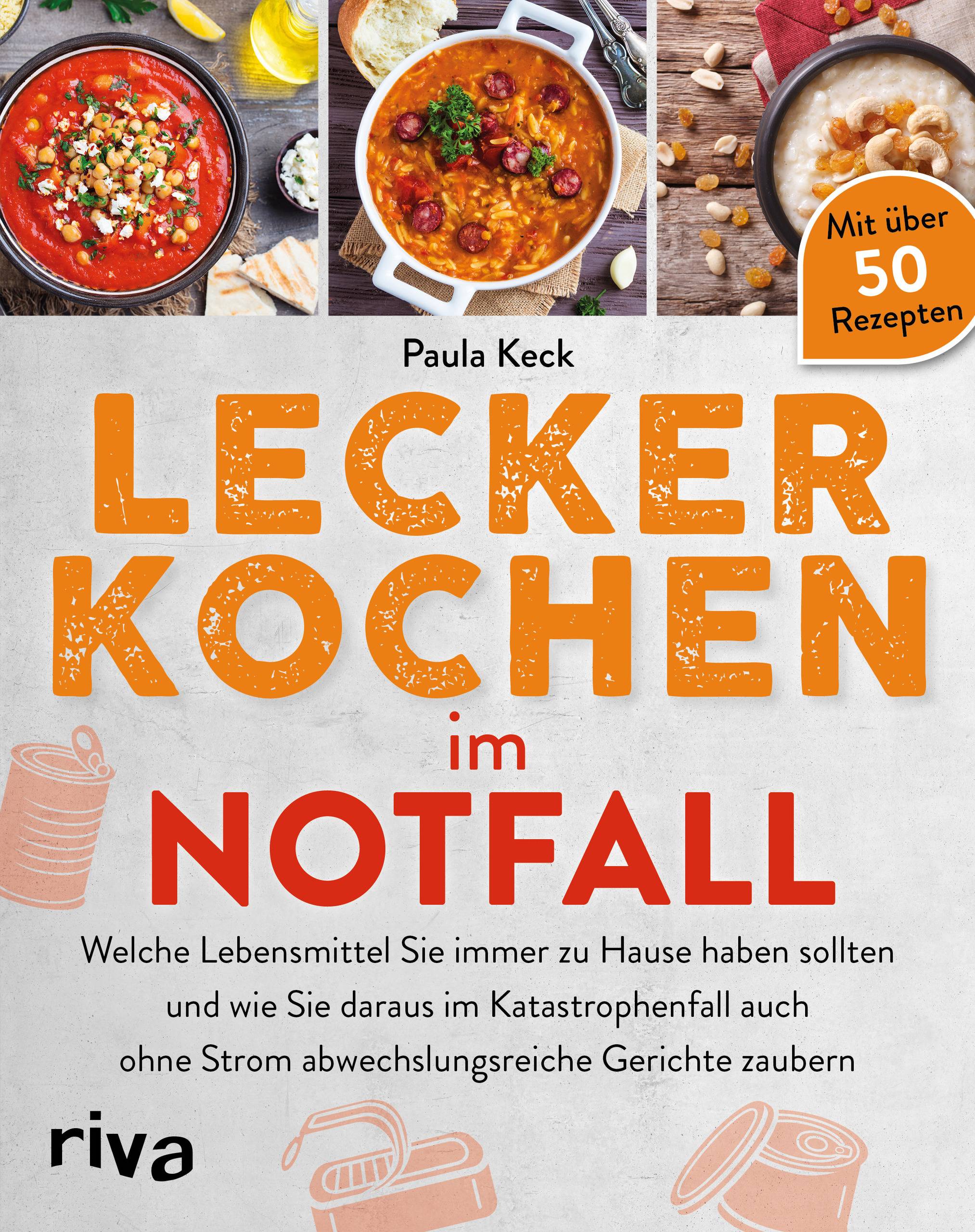 Lecker kochen im Notfall Welche Lebensmittel Sie immer zu Hause haben sollten und wie Sie daraus im Katastrophenfall auch ohne Strom abwechslungsreich