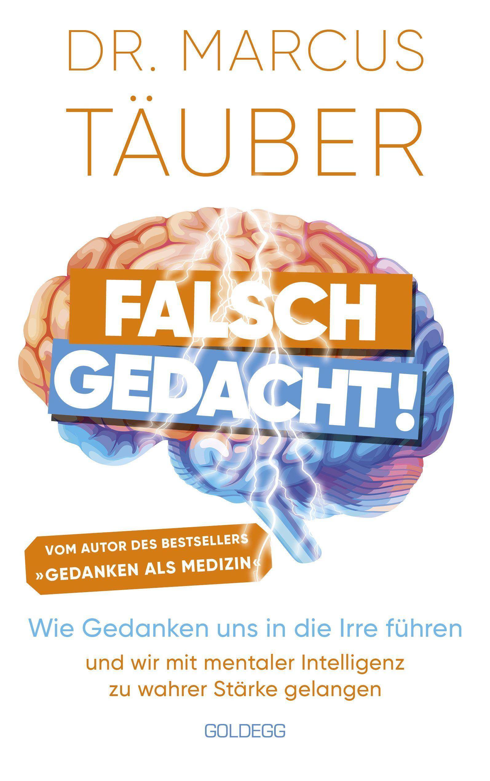 Falsch gedacht. Wie Gedanken uns in die Irre führen  und wir mit mentaler Intelligenz zu wahrer Stärke gelangen. Mentaltraining mit der Erfolgsfor