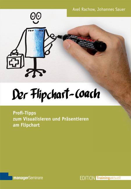 Der Flipchart-Coach Profi-Tipps zum Visualisieren und Präsentieren am Flipchart. Mit Online-Angebot