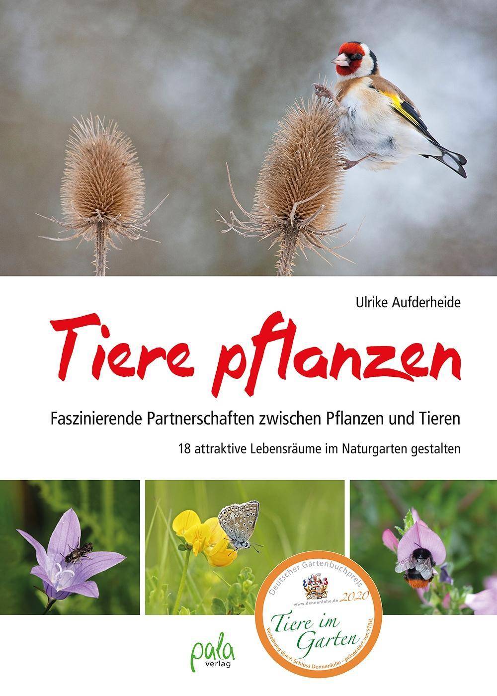 Tiere pflanzen Faszinierende Partnerschaften zwischen Pflanzen und Tieren - 18 attraktive Lebensräume im Naturgarten gestalten