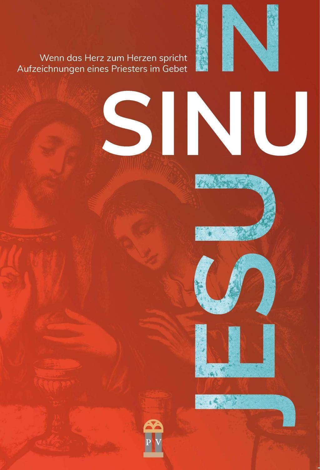 IN SINU JESU Wenn das Herz zum Herzen spricht - Aufzeichnungen eines Priesters im Gebet
