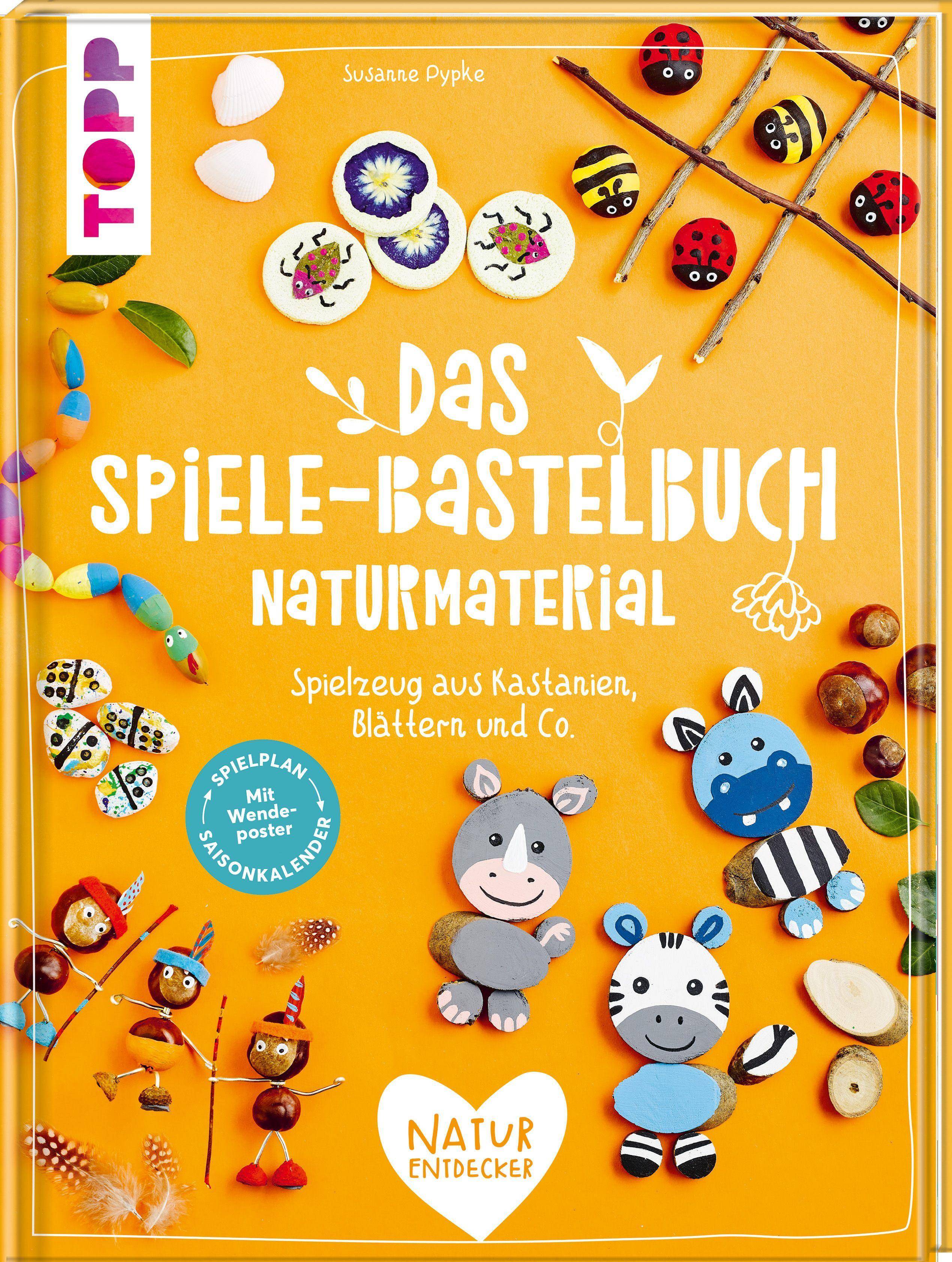 Das Spiele-Bastelbuch Naturmaterial Spielzeug aus Kastanien, Blättern und Co.. Mit Wendeposter, Spielplan und Saisonkalender