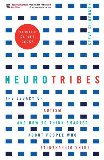 NeuroTribes The Legacy of Autism and How to Think Smarter About People Who Think Differently. Forew. by Oliver Sacks. Winner of the Samuel Johnson Pri